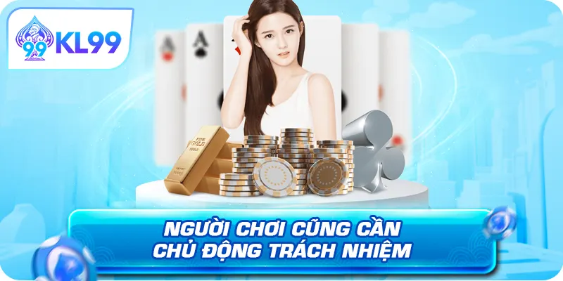Người chơi cũng cần chủ động trách nhiệm