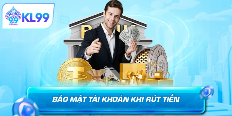 Quy tắc bảo mật khi rút tiền KL99