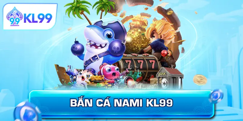 Bắn Cá Nami KL99