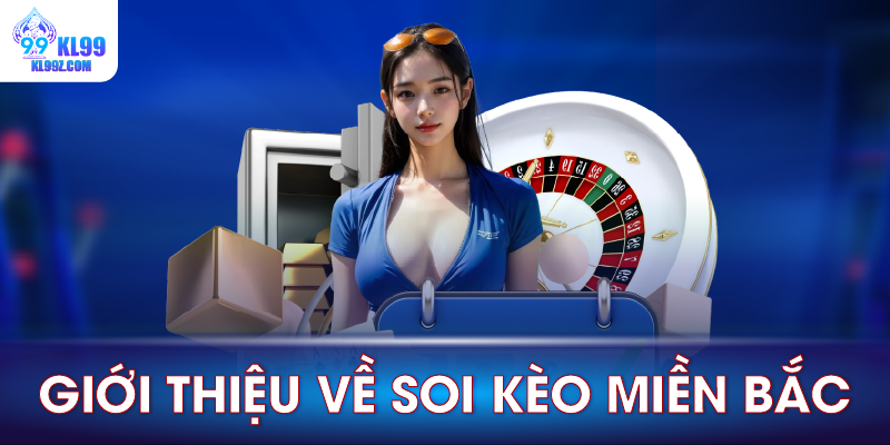 Giới thiệu về soi kèo miền Bắc