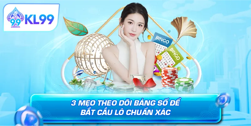 3 mẹo theo dõi bảng số để bắt cầu lô chuẩn xác