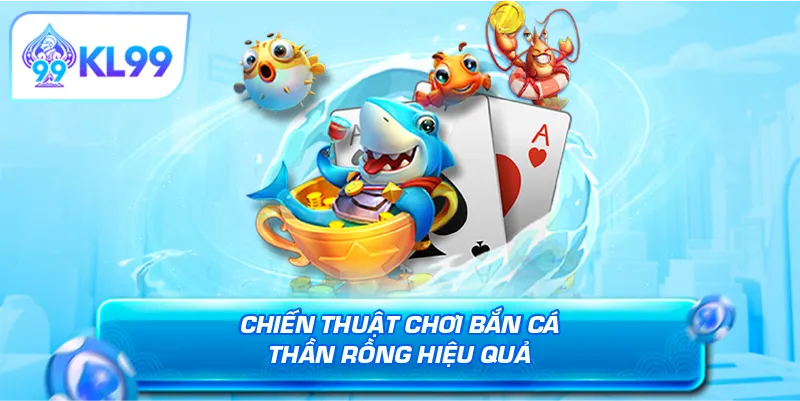 Chiến thuật chơi bắn cá thần rồng hiệu quả