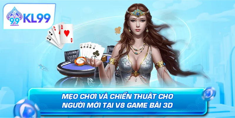 Mẹo chơi và chiến thuật cho người mới tại V8 game bài 3D