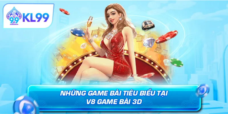 Những game bài tiêu biểu tại V8 game bài 3D